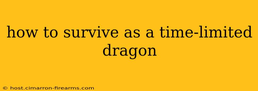 how to survive as a time-limited dragon