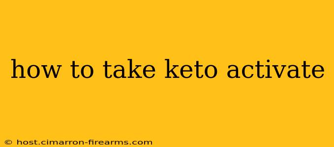 how to take keto activate