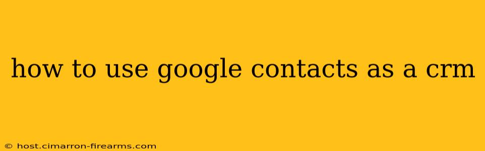 how to use google contacts as a crm