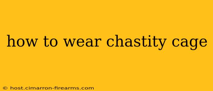 how to wear chastity cage