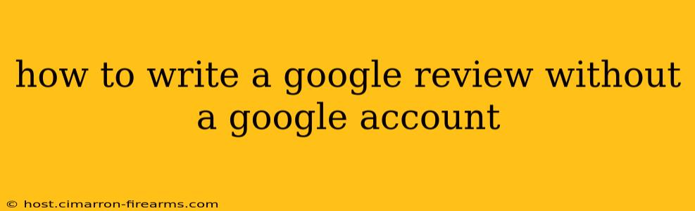 how to write a google review without a google account