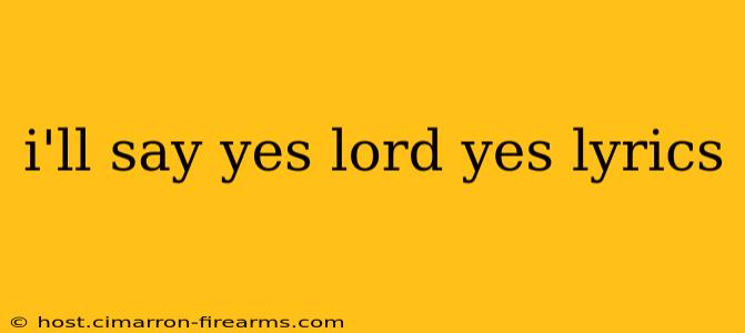 i'll say yes lord yes lyrics