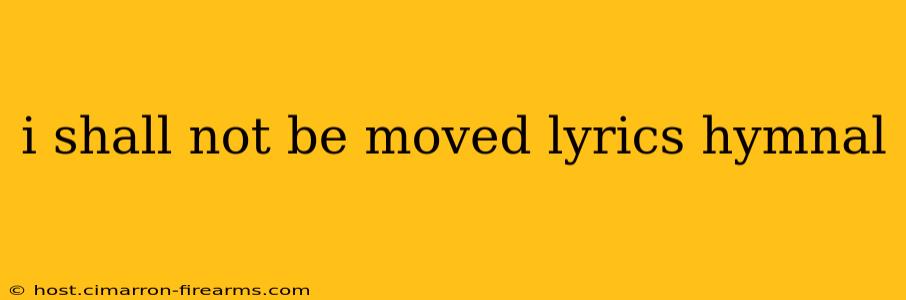 i shall not be moved lyrics hymnal