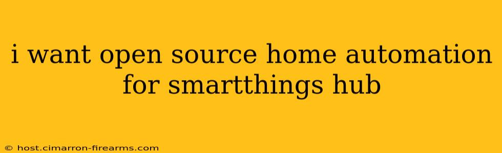 i want open source home automation for smartthings hub