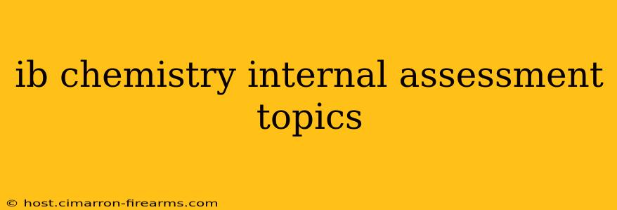 ib chemistry internal assessment topics