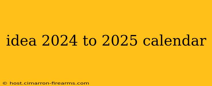 idea 2024 to 2025 calendar