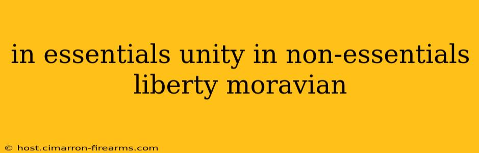 in essentials unity in non-essentials liberty moravian