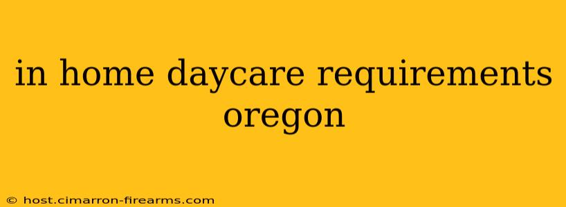 in home daycare requirements oregon