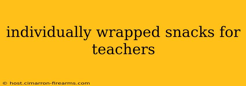 individually wrapped snacks for teachers