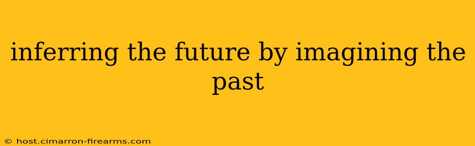 inferring the future by imagining the past