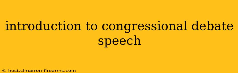 introduction to congressional debate speech