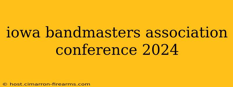 iowa bandmasters association conference 2024