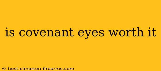 is covenant eyes worth it