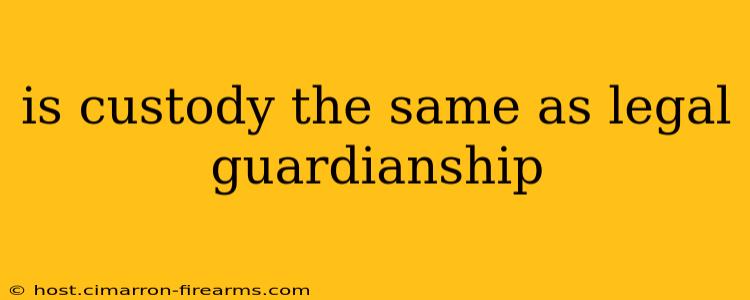 is custody the same as legal guardianship