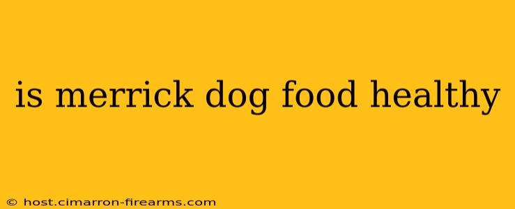 is merrick dog food healthy