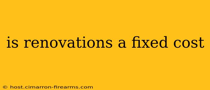 is renovations a fixed cost