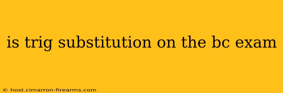 is trig substitution on the bc exam