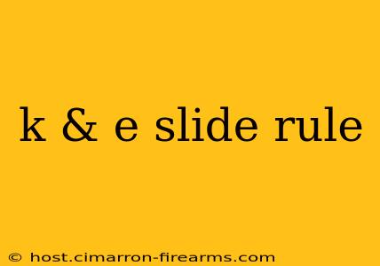 k & e slide rule