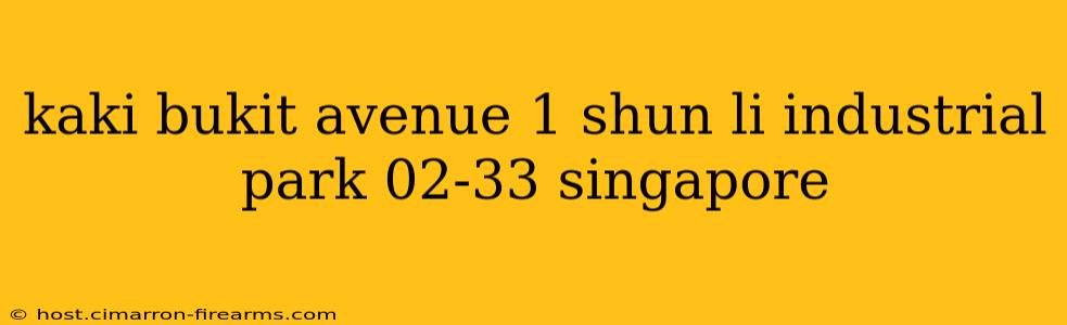 kaki bukit avenue 1 shun li industrial park 02-33 singapore