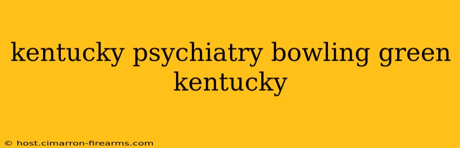 kentucky psychiatry bowling green kentucky