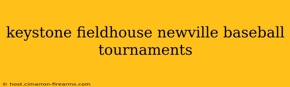 keystone fieldhouse newville baseball tournaments