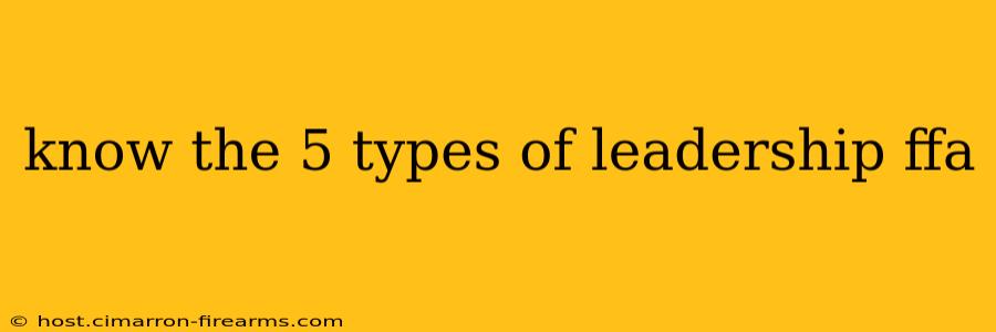 know the 5 types of leadership ffa