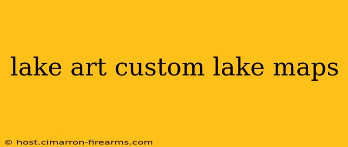 lake art custom lake maps