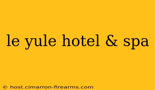 le yule hotel & spa