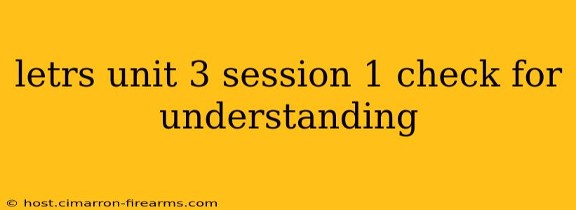 letrs unit 3 session 1 check for understanding