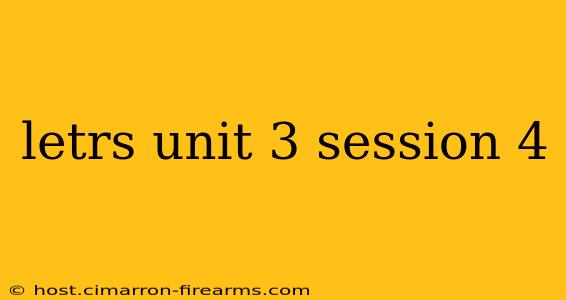 letrs unit 3 session 4