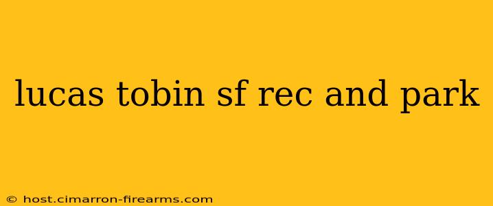 lucas tobin sf rec and park