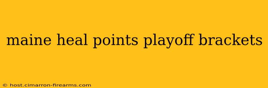 maine heal points playoff brackets