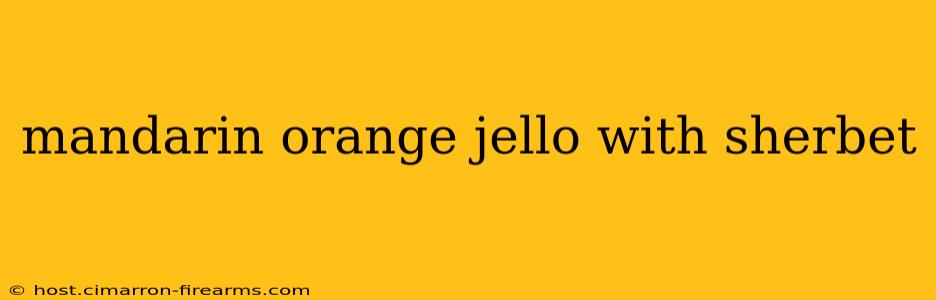 mandarin orange jello with sherbet