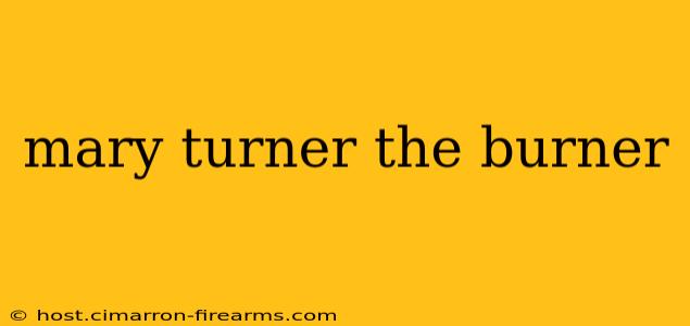 mary turner the burner