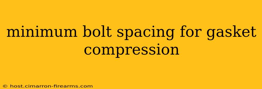 minimum bolt spacing for gasket compression