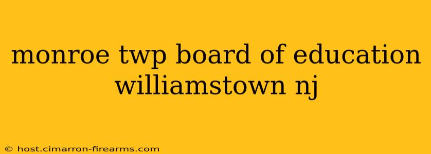 monroe twp board of education williamstown nj