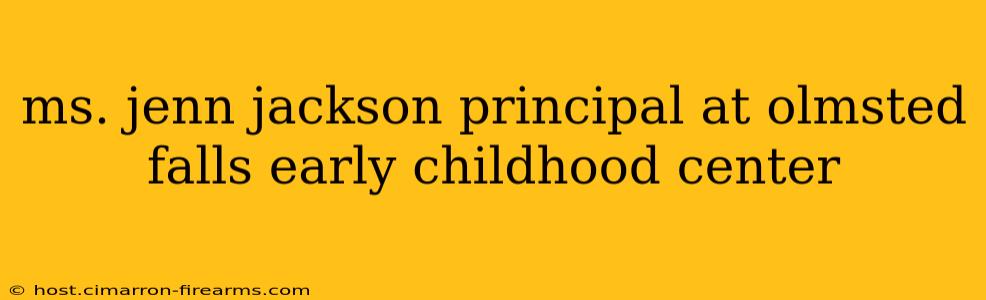 ms. jenn jackson principal at olmsted falls early childhood center