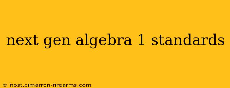 next gen algebra 1 standards