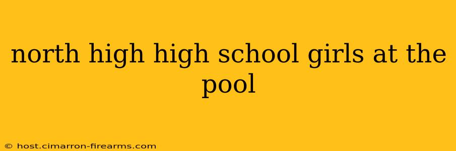 north high high school girls at the pool