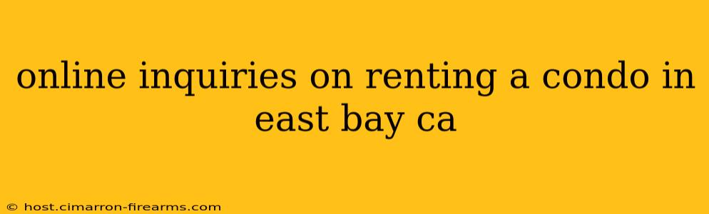 online inquiries on renting a condo in east bay ca