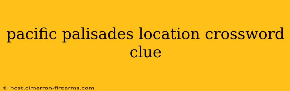 pacific palisades location crossword clue