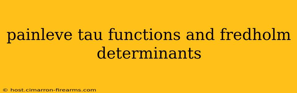 painleve tau functions and fredholm determinants