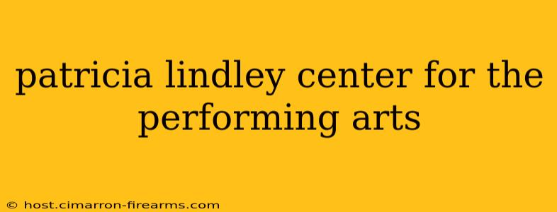 patricia lindley center for the performing arts