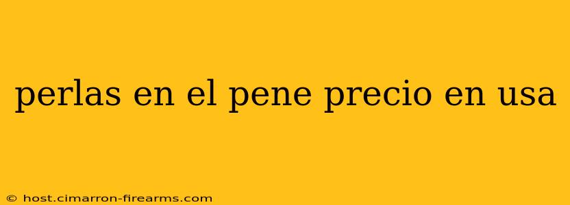 perlas en el pene precio en usa