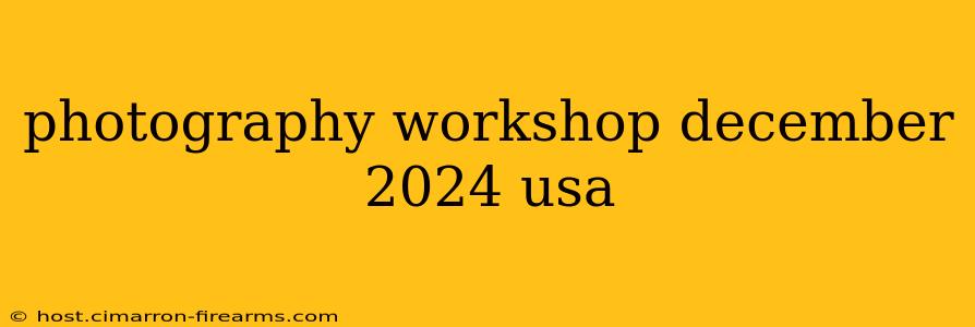 photography workshop december 2024 usa