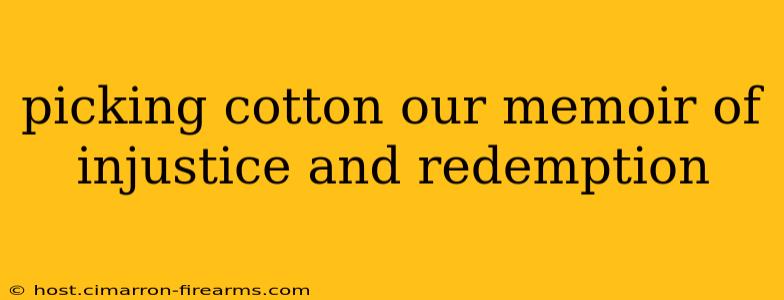 picking cotton our memoir of injustice and redemption