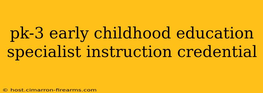 pk-3 early childhood education specialist instruction credential