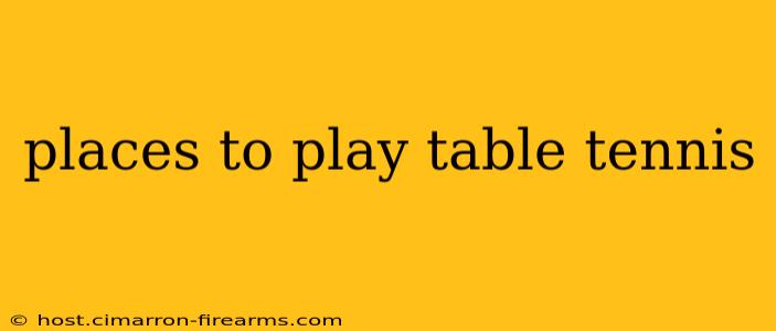 places to play table tennis