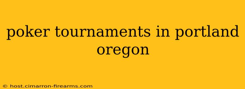 poker tournaments in portland oregon