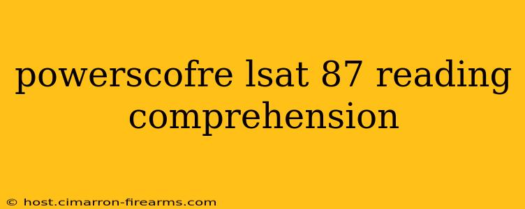 powerscofre lsat 87 reading comprehension